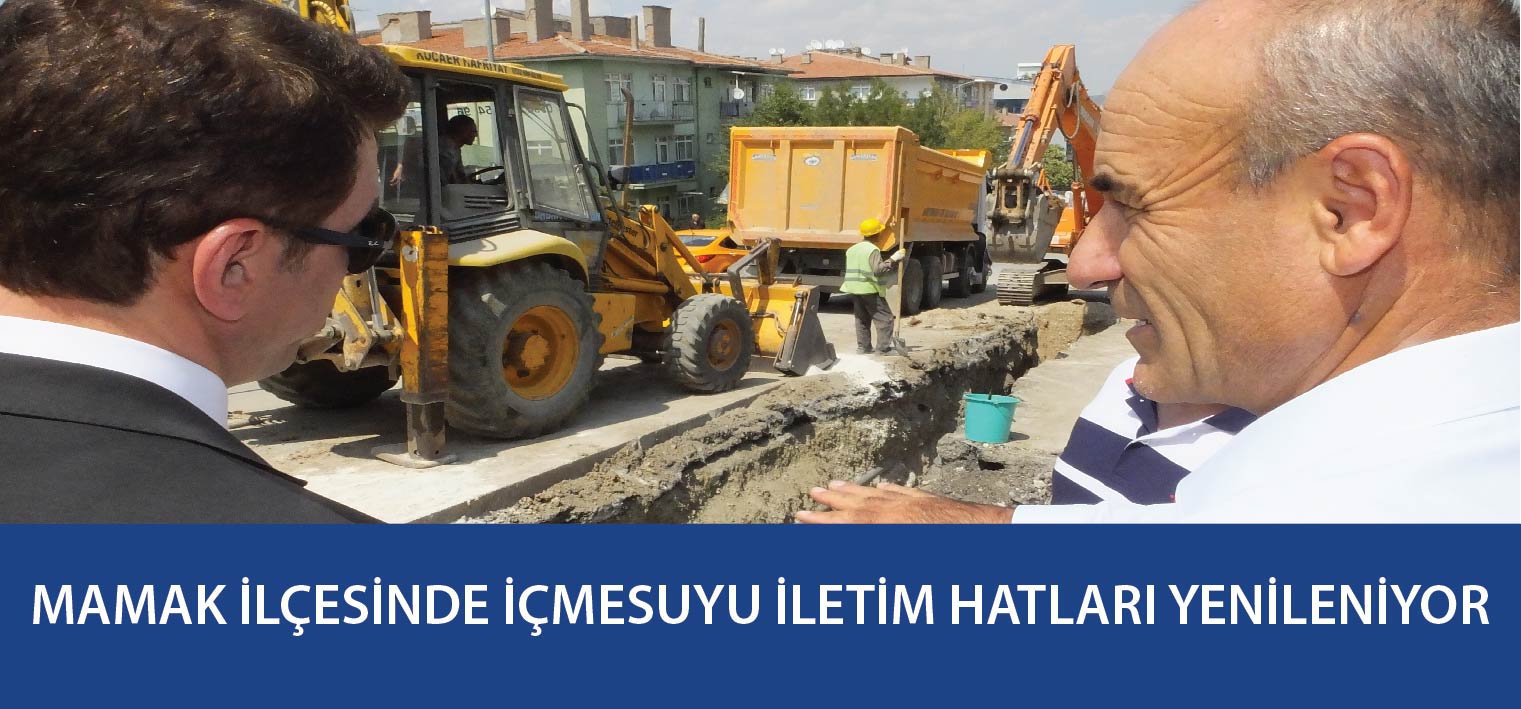 MAMAK İLÇESİNDE İÇMESUYU İLETİM HATLARI YENİLENİYOR